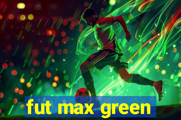 fut max green